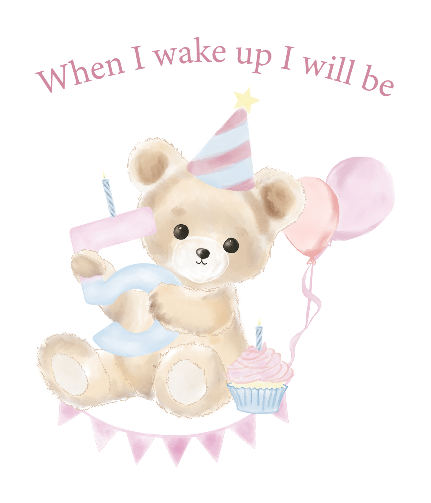 When I Wake Up Teddy Bear Birthday DTF Prints