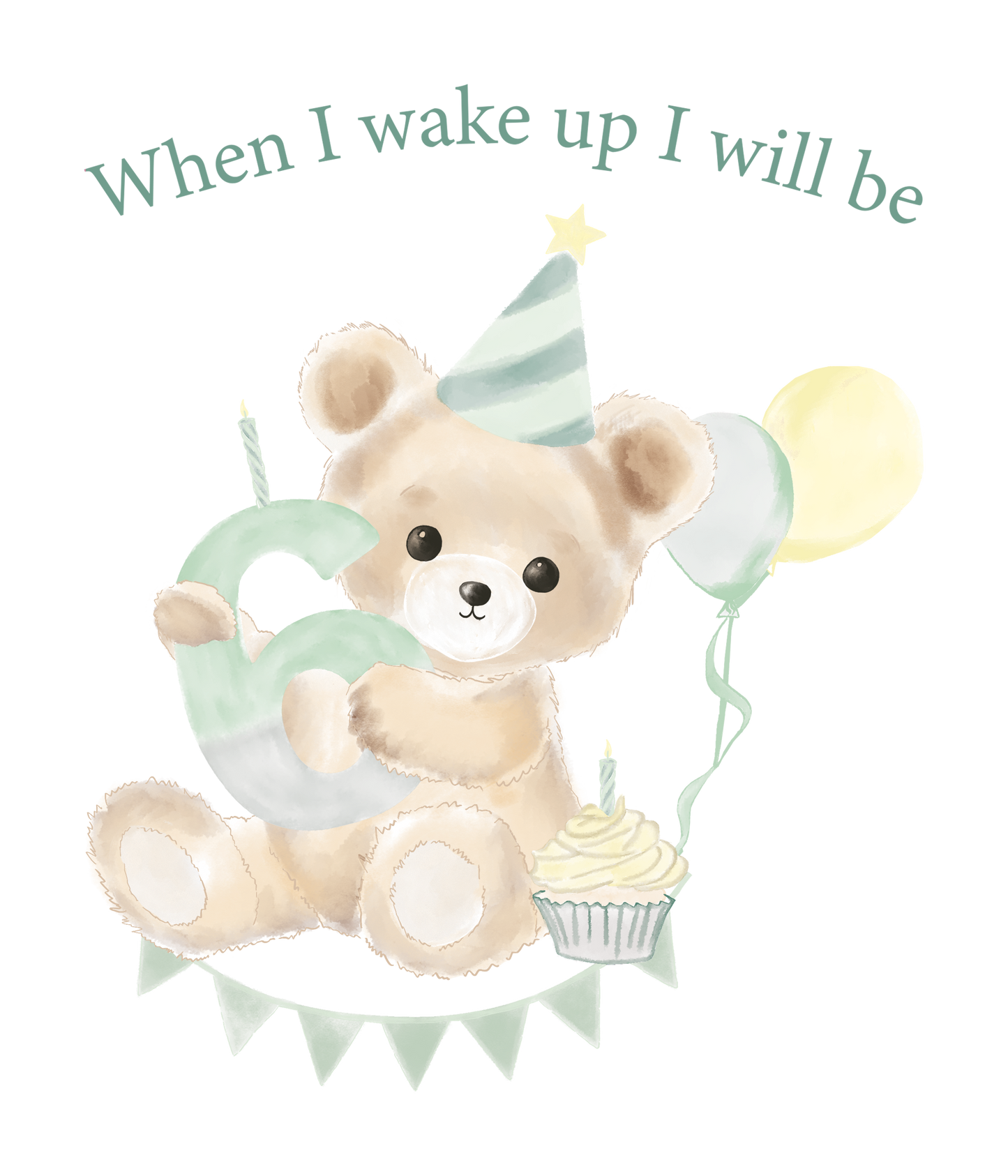When I Wake Up Teddy Bear Birthday DTF Prints