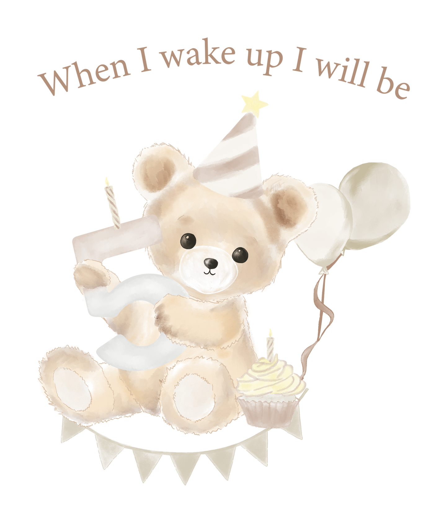When I Wake Up Teddy Bear Birthday DTF Prints