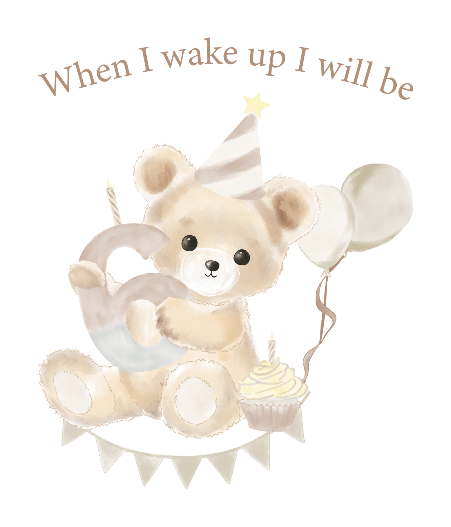 When I Wake Up Teddy Bear Birthday DTF Prints